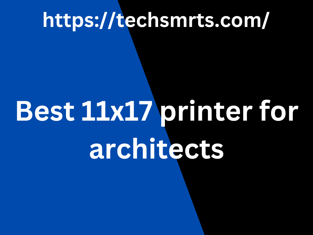 Best 11x17 printer for architects