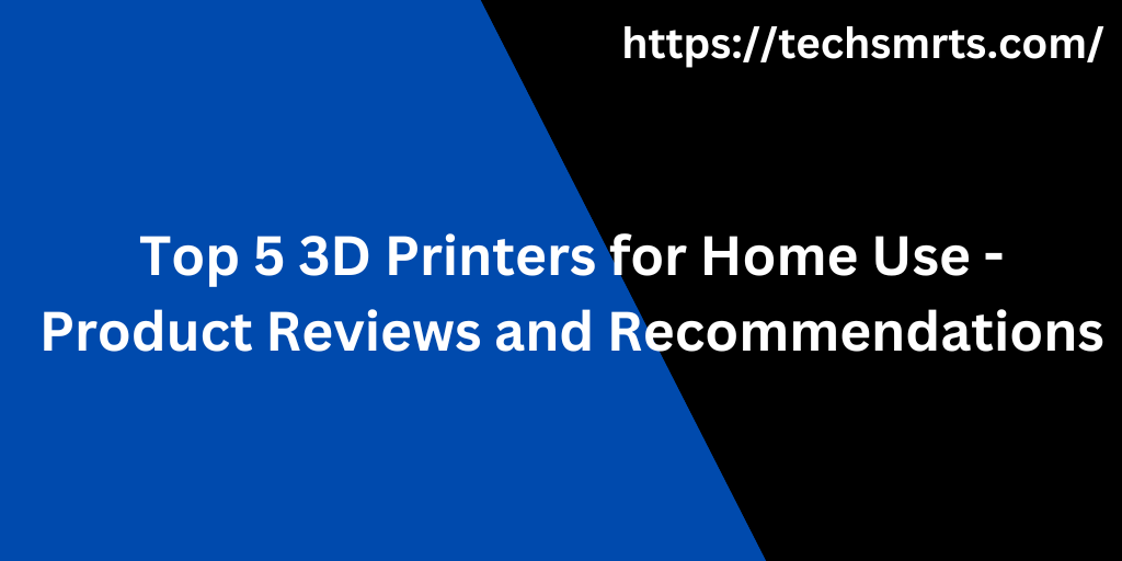 Best 3D Printers for Home Use