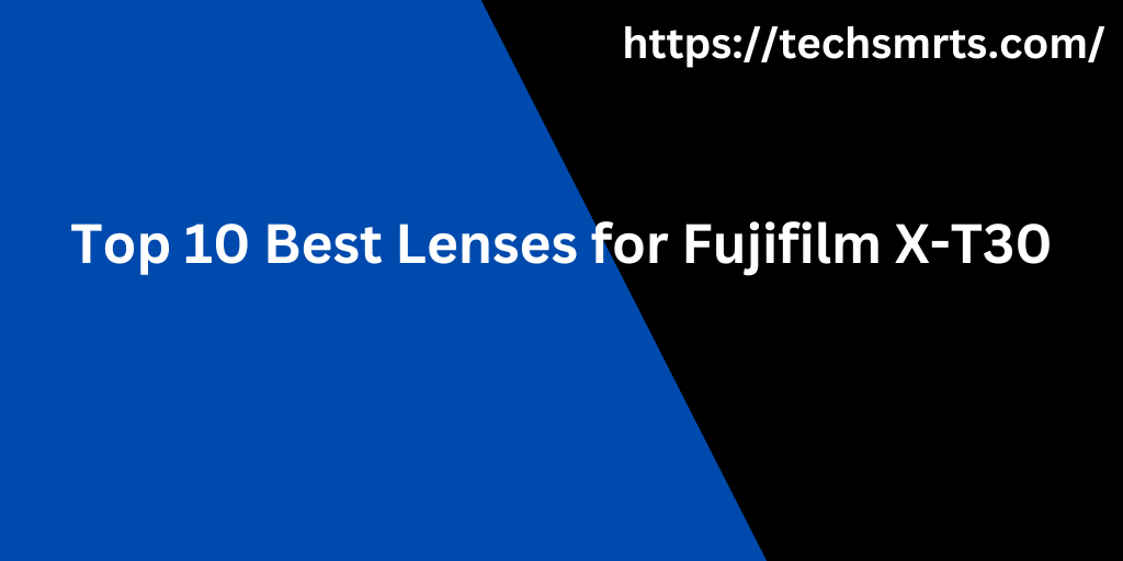 Lenses for Fujifilm X-T30: