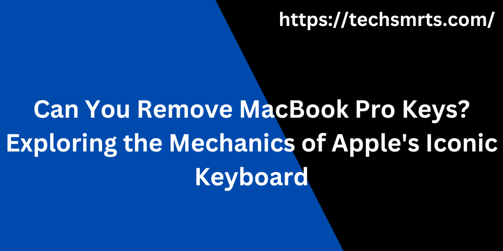 Can You Remove MacBook Pro Keys?