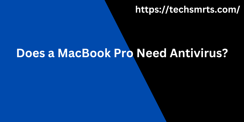 Does a MacBook Pro Need Antivirus?